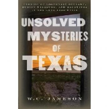 Unsolved Mysteries of Texas, by W. C. Jameson