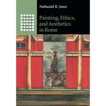 Painting Ethics and Aesthetics in Rome by Jones & Nathaniel B. Washington University & St Louis