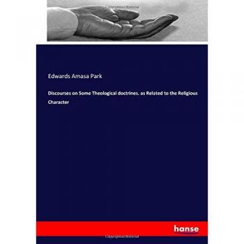 Discourses on Some Theological doctrines. as Related to the Religious Character
