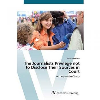 The Journalists Privilege not to Disclose Their Sources in Court: A comparative Study