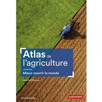 Atlas de l'agriculture: Mieux nourrir le monde