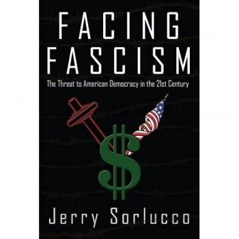 Facing Fascism : The Threat to American Democracy in the 21st Century, by Jerry Sorlucco