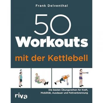 Delventhal, Frank: 50 Workouts mit der Kettlebell