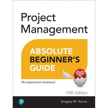 Project Management Absolute Beginner's Guide by Greg Horine