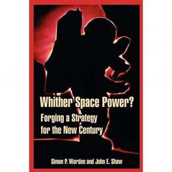 Whither Space Power?: Forging a Strategy for the New Century
