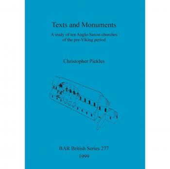 Texts and Monuments: A study of ten Anglo-Saxon churches of the pre-Viking period