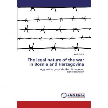 The legal nature of the war in Bosnia and Herzegovina: Aggression, genocide, the UN response, nonrecognition