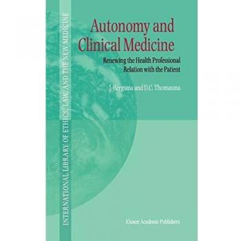 Autonomy and Clinical Medicine: Renewing the Health Professional Relation with the Patient (International Library of Ethics, Law, and the New Medicine, 2, Band 2)