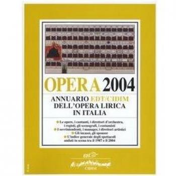 Opera 2004. Annuario dell'opera lirica in Italia