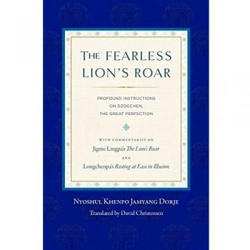 The Fearless Lion's Roar: Profound Instructions on Dzogchen, the Great Perfection