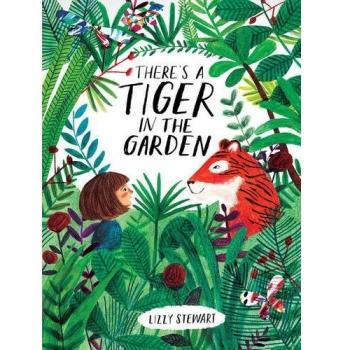 There's a Tiger in the Garden Hardcover Lizzy Stewart