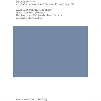 Helfen Und Helfende Berufe Als Soziale Kontrolle,  Beitrèage Zur Sozialwissenschaftlichen Forschung