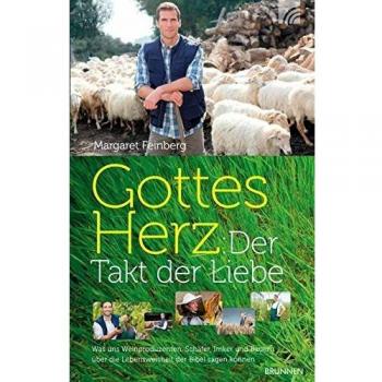 Gottes Herz: Der Takt der Liebe: Was uns Weinproduzenten, Schäfer, Imker und Bauern über die Lebensweisheit der Bibel sagen können