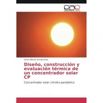 Diseño, construcción y evaluación térmica de un concentrador solar CP: Concentrador solar cilindro parabólico