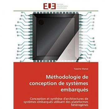 Méthodologie de conception de systèmes embarqués: Conception et synthèse d'architectures de systèmes embarqués utilisant des plateformes hétérogènes (Omn.Univ.Europ.)