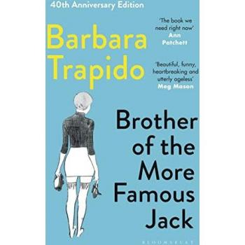 Barbara Trapido Brother Of The More Famous Jack: The 40th Anniversary Edition Of A Classic, With New Introductions By Rachel Cusk & Maria Semple