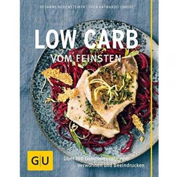 Susanne Bodensteiner Low Carb Vom Feinsten: Über 100 Genussrezepte Zum Verwöhnen Und Beeindrucken (Gu Themenkochbuch)