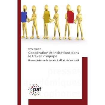 Coopération et incitations dans le travail d'équipe: Une expérience de terrain à effort réel en Haïti (Omn.Pres.Franc.)