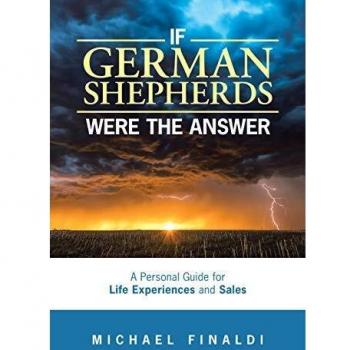 If German Shepherds Were the Answer: A Personal Guide for Life Experiences and Sales