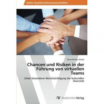 Chancen und Risiken in der Führung von virtuellen Teams: Unter besonderer Berücksichtigung der kulturellen Diversität