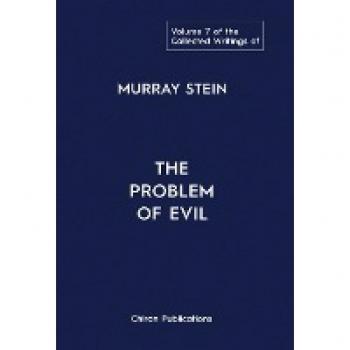 The Collected Writings of Murray Stein: Volume 7: The Problem of Evil