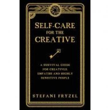 Self-Care for Creatives: A Survival Guide