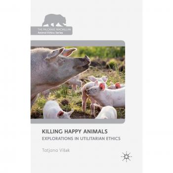 Loparo, Kenneth A.: Killing Happy Animals: Explorations in Utilitarian Ethics