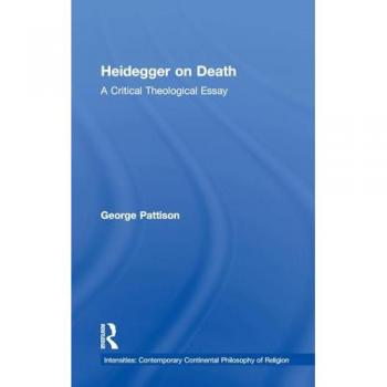 Heidegger on Death: A Critical Theological Essay (Intensities: Contemporary Continental Philosophy of Religion)