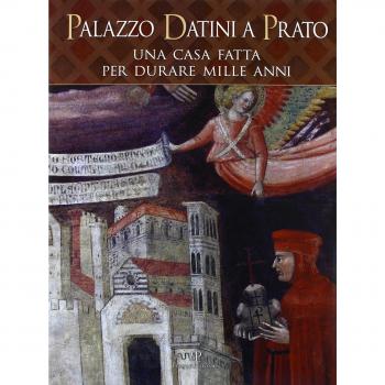 Palazzo Datini a Prato. Una casa fatta per durare mille anni. Ediz. illustrata