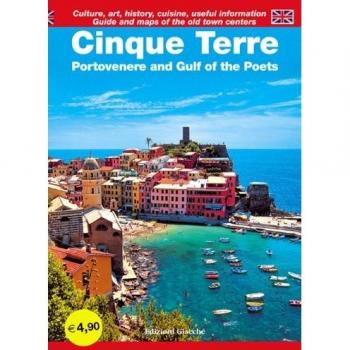 Cinque Terre. Portovenere and Gulf of the Poets. Guide and maps of the old town centers. Culture, art, history, cuisine, useful information