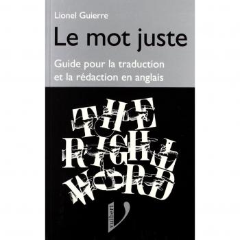 LE MOT JUSTE ANGLAIS. Guide pour la traduction et la rédaction en anglais