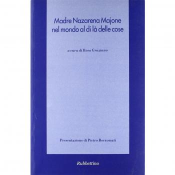 Madre Nazarena Majone nel mondo al di là delle cose. Atti del Convegno