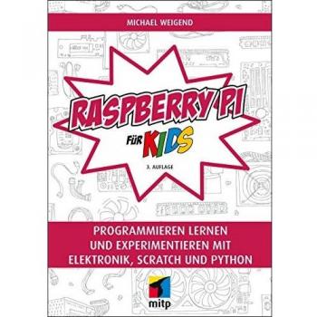 Raspberry Pi für Kids: Programmieren lernen und experimentieren mit Elektronik, Scratch und Python