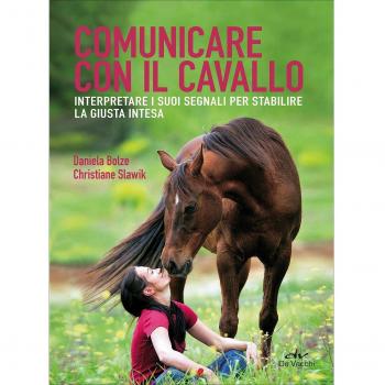Comunicare con il cavallo. Interpretare i suoi segnali per stabilire la giusta intesa