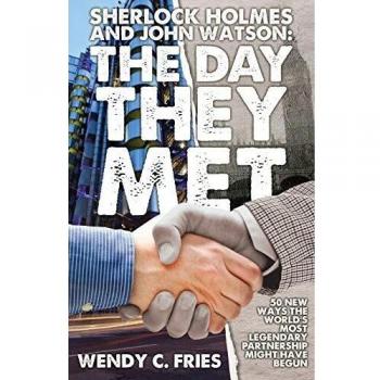 Sherlock Holmes and John Watson: The Day They Met: 50 New Ways the World's Most Legendary Partnership Might Have Begun