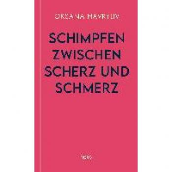 Havryliv, Oksana: Schimpfen zwischen Scherz und Schmerz