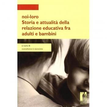 Noi-loro. Storia e attualità della relazione educativa fra adulti e bambini