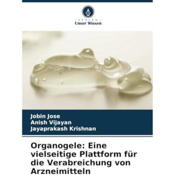 Organogele: Eine vielseitige Plattform für die Verabreichung von Arzneimitteln