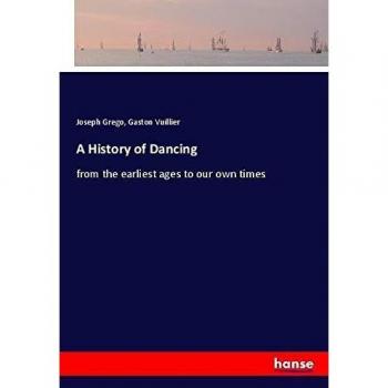 A History of Dancing: from the earliest ages to our own times