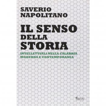 Il senso della storia. Intellettuali nella Calabria moderna e contemporanea