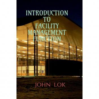 Lok, John: INTRODUCTION TO FACILITY MANAGEMENT FUNCTION