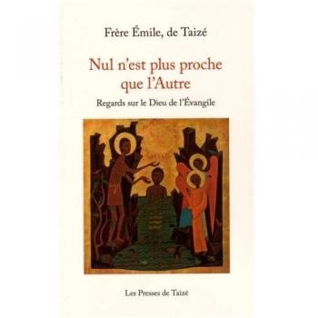 Nul n'est plus proche que l'autre : regards sur le dieu de l'Evangile