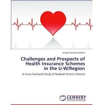 Challenges and Prospects of Health Insurance Schemes in the U-W/Region: A Cross-Sectional Study of Nadowli District Scheme