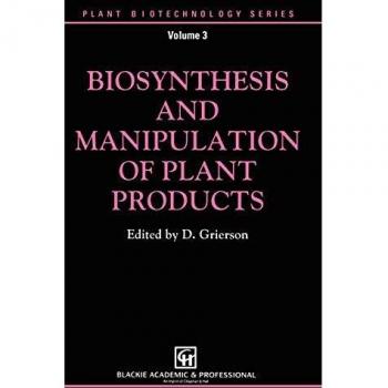 Biosynthesis and Manipulation of Plant Products (Plant Biotechnology Series, Band 3)