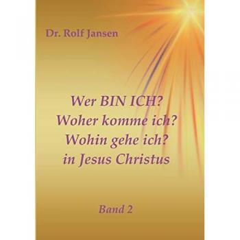 Wer BIN ICH? Woher komme ich? Wohin gehe ich? in Jesus Christus: Band 2