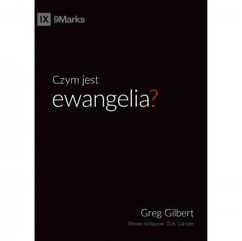 Gilbert, Greg: Czym jest ewangelia? (What is the Gospel?) (Polish)