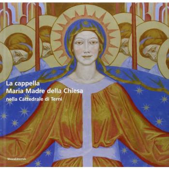 La cappella Maria Madre della Chiesa nella Cattedrale di Terni-The Mary Mother of the Curch Chapel in the Cathedral of Terni