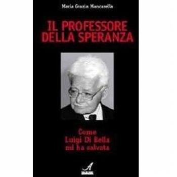 Il professore della speranza. Come Luigi Di Bella mi ha salvata