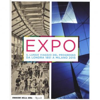 Expo. Il lungo viaggio del progresso da Londra 1851 a Milano 2015. Ediz. illustrata