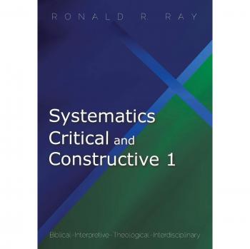 Systematics Critical and Constructive 1: Biblical-Interpretive-Theological-Interdisciplinary